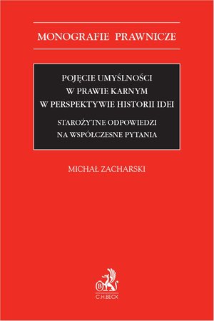 Pojęcie umyślności w prawie karnym w perspektywie historii idei. Starożytne odpowiedzi na współczesne pytania – ebook