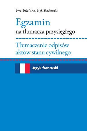 Egzamin na tłumacza przysięgłego. Tłumaczenie odpisów aktów stanu cywilnego. Język francuski – ebook