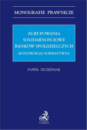 Zgrupowania solidarnościowe banków spółdzielczych. Konstrukcja normatywna – ebook