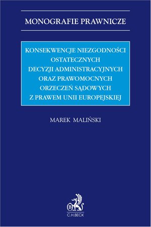 Konsekwencje niezgodności ostatecznych decyzji administracyjnych oraz prawomocnych orzeczeń sądowych z prawem Unii Europejskiej – ebook