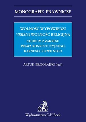 Wolność wypowiedzi versus wolność religijna. Studium z zakresu prawa konstytucyjnego, karnego i cywilnego – ebook