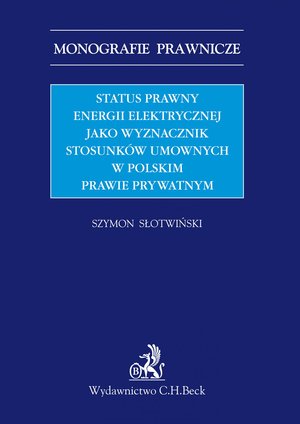 Status prawny energii elektrycznej jako wyznacznik stosunków umownych w polskim prawie prywatnym – ebook