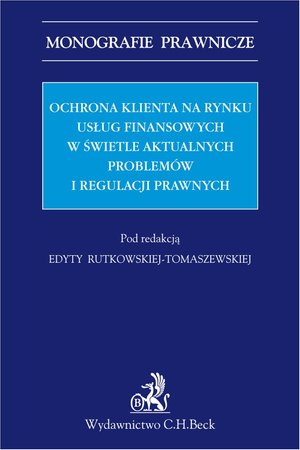 Ochrona klienta na rynku usług finansowych w świetle aktualnych problemów i regulacji prawnych. – ebook