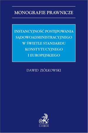 Instancyjność postępowania sądowoadministracyjnego w świetle standardu konstytucyjnego i europejskiego – ebook