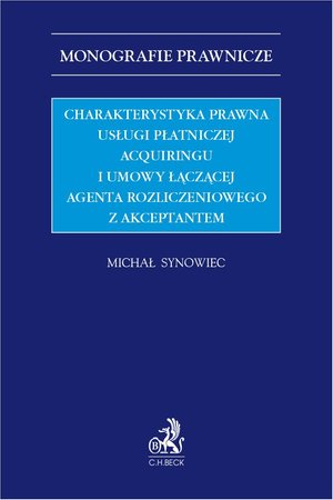 Charakterystyka prawna usługi płatniczej acquiringu i umowy łączącej agenta rozliczeniowego z akceptantem – ebook