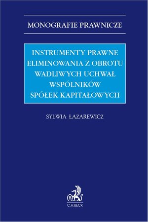 Instrumenty prawne eliminowania z obrotu wadliwych uchwał wspólników spółek kapitałowych – ebook