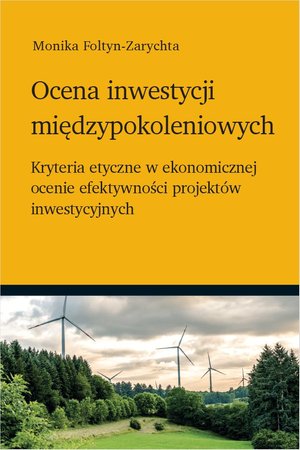 Ocena inwestycji międzypokoleniowych - kryteria etyczne w ekonomicznej ocenie efektywności projektów inwestycyjnych – ebook