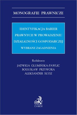 Identyfikacja barier prawnych w prowadzeniu działalności gospodarczej. Wybrane zagadnienia – ebook