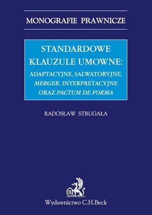 Standardowe klauzule umowne: adaptacyjne, salwatoryjne, merger, interpretacyjne oraz pactum de forma – ebook