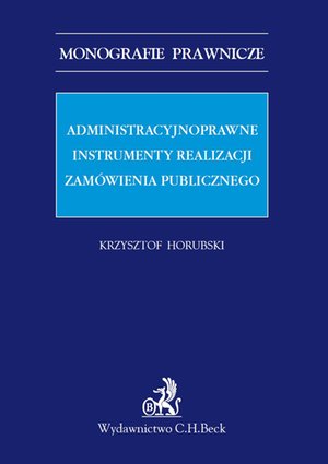 Administracyjnoprawne instrumenty realizacji zamówienia publicznego – ebook