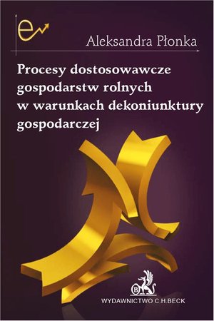 Procesy dostosowawcze gospodarstw rolnych w warunkach dekoniunktury gospodarczej – ebook