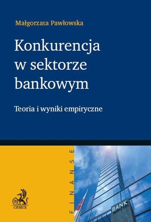 Konkurencja w sektorze bankowym. Teoria i wyniki empiryczne – ebook