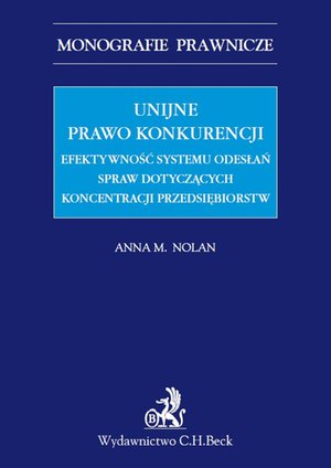 Unijne prawo konkurencji. Efektywność systemu odwołań spraw dotyczących koncentracji przedsiębiorstw – ebook
