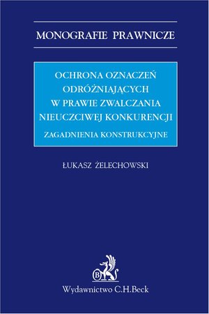 Ochrona oznaczeń odróżniających w prawie zwalczania nieuczciwej konkurencji. Zagadnienia konstrukcyjne – ebook