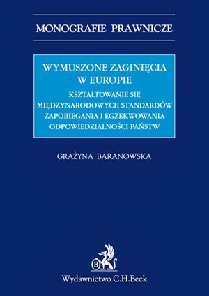 Wymuszone zaginięcia w Europie. Kształtowanie się międzynarodowych standardów zapobiegania i egzekwowania odpowiedzialności państw – ebook