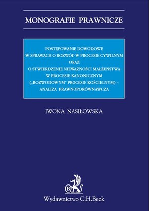 Postępowanie dowodowe w sprawach o rozwód w procesie cywilnym oraz o stwierdzenie nieważności małżeństwa w procesie kanonicznym („rozwodowym” procesie kościelnym) - analiza prawnoporównawcza – ebook