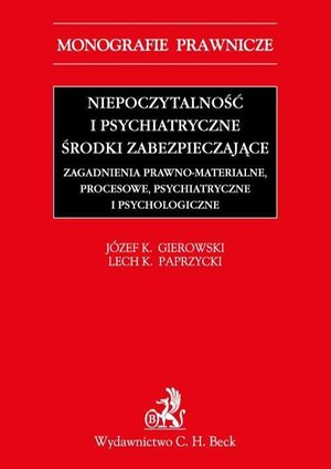 Niepoczytalność i psychiatryczne środki zabezpieczające. Zagadnienia prawno-materialne, procesowe, psychiatryczne i psychologiczne – ebook