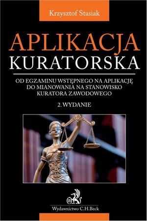 Aplikacja kuratorska - od egzaminu wstępnego na aplikację do mianowania na stanowisko kuratora zawodowego. Wydanie 2 – ebook