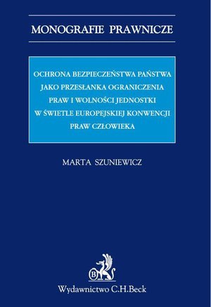 Ochrona bezpieczeństwa państwa jako przesłanka ograniczenia praw i wolności jednostki w świetle Europejskiej Konwencji Praw Człowieka – ebook