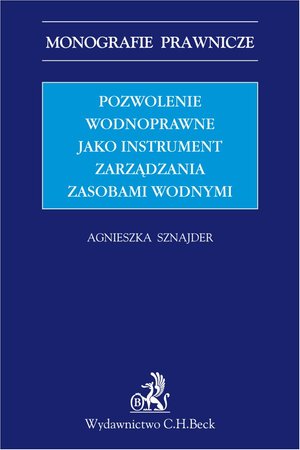 Pozwolenie wodnoprawne jako instrument zarządzania zasobami wodnymi – ebook