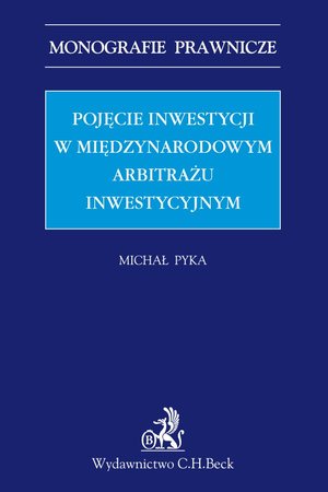 Pojęcie inwestycji w międzynarodowym arbitrażu inwestycyjnym – ebook