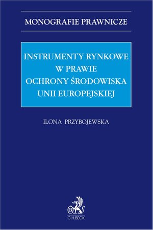 Instrumenty rynkowe w prawie ochrony środowiska Unii Europejskiej – ebook