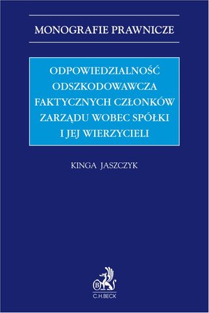 Odpowiedzialność odszkodowawcza faktycznych członków zarządu wobec spółki i jej wierzycieli – ebook