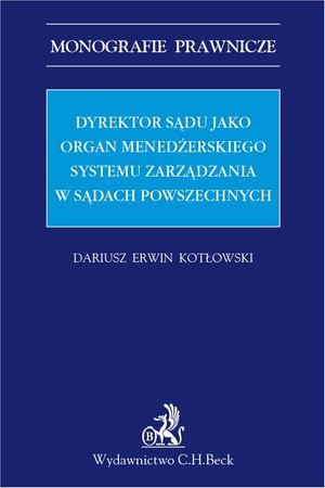 Dyrektor sądu jako organ menadżerskiego systemu zarządzania w sądach powszechnych – ebook