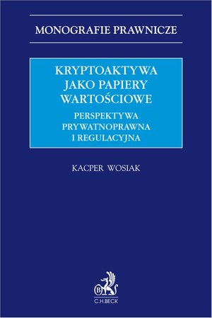 Kryptoaktywa jako papiery wartościowe. Perspektywa prywatnoprawna i regulacyjna – ebook