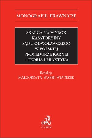 Skarga na wyrok kasatoryjny sądu odwoławczego w polskiej procedurze karnej. Teoria i praktyka – ebook