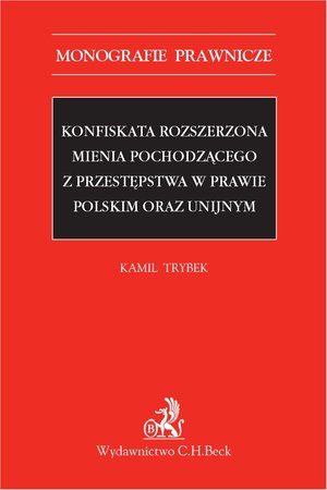 Konfiskata rozszerzona mienia pochodzącego z przestępstwa w prawie polskim oraz unijnym – ebook