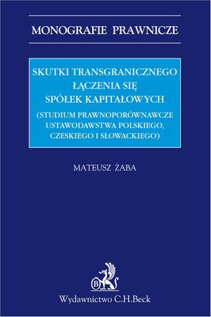 Skutki transgranicznego łączenia się spółek kapitałowych (studium prawnoporównawcze ustawodawstwa polskiego czeskiego i słowackiego) – ebook