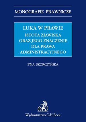 Luka w prawie. Istota zjawiska oraz jego znaczenie dla prawa administracyjnego – ebook