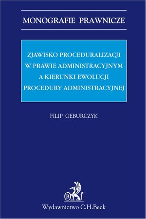 Zjawisko proceduralizacji w prawie administracyjnym a kierunki ewolucji procedury administracyjnej – ebook