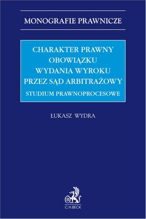 Charakter prawny obowiązku wydania wyroku przez sąd arbitrażowy. Studium prawnoprocesowe – ebook
