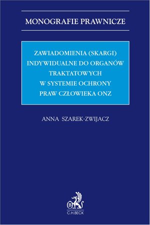 Zawiadomienia (skargi) indywidualne do organów traktatowych w systemie ochrony praw człowieka ONZ – ebook
