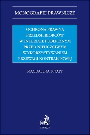 Ochrona prawna przedsiębiorców w interesie publicznym przed nieuczciwym wykorzystywaniem przewagi kontraktowej – ebook