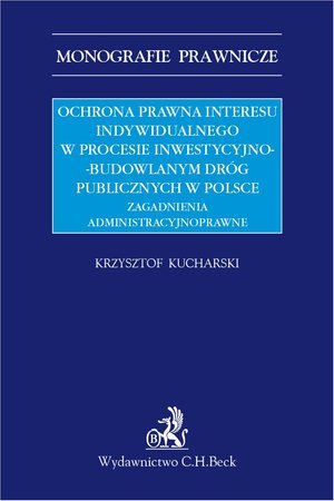 Ochrona prawna interesu indywidualnego w procesie inwestycyjno-budowlanym dróg publicznych w Polsce. Zagadnienia administracyjnoprawne – ebook