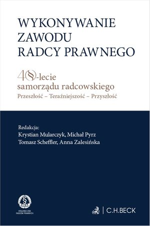 Wykonywanie zawodu radcy prawnego. 40-lecie samorządu radcowskiego. Przeszłość - teraźniejszość - przyszłość – ebook