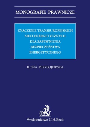 Znaczenie transeuropejskich sieci energetycznych dla zapewnienia bezpieczeństwa energetycznego – ebook