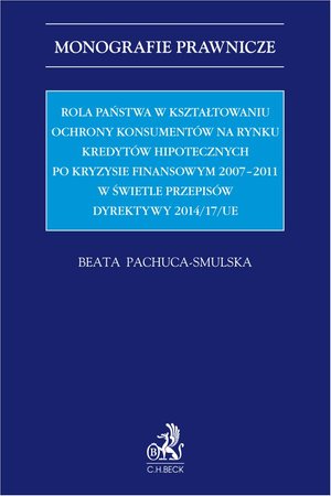 Rola państwa w kształtowaniu ochrony konsumentów na rynku kredytów hipotecznych po kryzysie finansowym 2007-2011 w świetle przepisów Dyrektywy 2014/17/UE – ebook