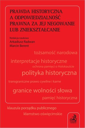Prawda historyczna a odpowiedzialność prawna za jej negowanie lub zniekształcanie – ebook