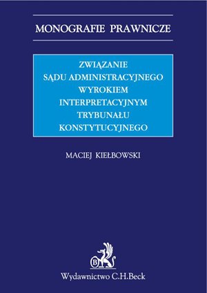Związanie sądu administracyjnego wyrokiem interpretacyjnym Trybunału Konstytucyjnego – ebook