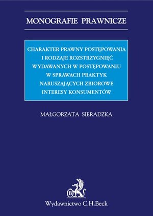Charakter prawny postępowania i rodzaje rozstrzygnięć wydawanych w postępowaniu w sprawach praktyk naruszających zbiorowe interesy konsumentów – ebook