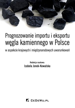 Prognozowanie importu i eksportu węgla kamiennego w Polsce w aspekcie krajowych i międzynarodowych uwarunkowań – ebook