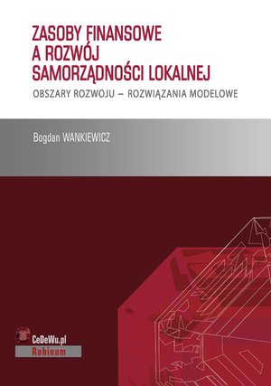 Zasoby finansowe a rozwój samorządności lokalnej. Obszary rozwoju - rozwiązania modelowe – ebook