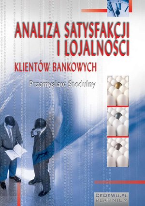 Analiza satysfakcji i lojalności klientów bankowych. Rozdział 5. Związek jakości usług bankowych z zadowoleniem i lojalnością klientów banków – ebook