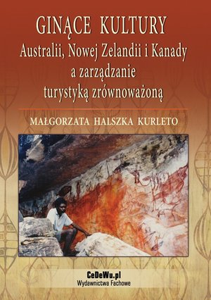 Ginące kultury Australii, Nowej Zelandii i Kanady a zarządzanie turystyką zrównoważoną – ebook