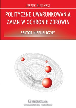Polityczne uwarunkowania zmian w ochronie zdrowia. Sektor niepubliczny – ebook