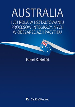 Australia i jej rola w kształtowaniu procesów integracyjnych w obszarze Azji Pacyfiku – ebook